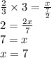 \frac{2}{3} \times 3 = \frac{x}{ \frac{7}{2} } \\ 2 = \frac{2x}{7} \\ 7 = x \\ x = 7