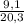 \frac{9,1}{20,3}