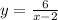 y=\frac{6}{x-2}