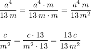 \dfrac{a^4}{13\, m}=\dfrac{a^4\cdot m}{13\, m\cdot m}=\dfrac{a^4\, m}{13\, m^2}\\\\\\ \dfrac{c}{m^2}=\dfrac{c\cdot 13}{m^2\cdot 13}=\dfrac{13\, c}{13\, m^2}