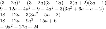 (3-2a)^2+(3-2a)(3+2a)-3(a+2)(3a-1)\\9-12a+4a^2+9-4a^2-3(3a^2+6a-a-2)\\18-12a-3(3a^2+5a-2)\\18-12a-9a^2-15a+6\\-9a^2-27a+24