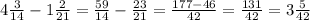 4\frac{3}{14} -1\frac{2}{21} =\frac{59}{14}-\frac{23}{21} =\frac{177-46}{42} =\frac{131}{42} =3\frac{5}{42}