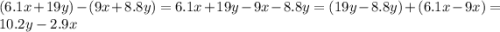 (6.1x + 19y) - (9x + 8.8y) = 6.1x + 19y - 9x - 8.8y = (19y - 8.8y) + (6.1x - 9x) = 10.2y - 2.9x