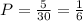 P=\frac{5}{30} =\frac{1}{6}