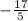 - \frac{17}{5}