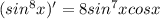 (sin^8x)'=8sin^7xcosx