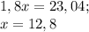 1,8x = 23,04;\\x = 12,8