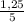 \frac{1,25}{5}