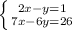 \left \{ {{2x-y=1} \atop {7x-6y=26}} \right.