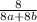 \frac{8}{8a + 8b}