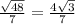 \frac{\sqrt{48} }{7} = \frac{4\sqrt{3} }{7}