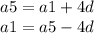 a5 = a1 + 4d \\ a1 = a5 - 4d