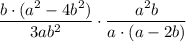 \displaystyle \frac{b\cdot (a^2-4b^2)}{3ab^2} \cdot \frac{a^2b}{a\cdot (a - 2b)}