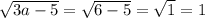 \sqrt{3a-5} =\sqrt{6-5}=\sqrt{1}=1