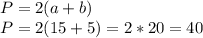 P=2(a+b)\\P=2(15+5)=2*20=40