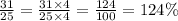 \frac{31}{25} = \frac{31 \times 4}{25 \times 4} = \frac{124}{100} = 124\%