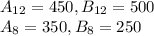 A_{12}=450,B_{12}=500\\A_{8}=350,B_{8}=250\\