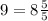 9=8\frac{5}{5}