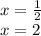 x = \frac{1}{2} \\ x = 2