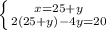 \left \{ {{x=25+y} \atop {2(25+y)-4y=20}} \right.