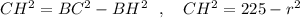 CH^2=BC^2-BH^2\ \ ,\ \ \ CH^2=225-r^2