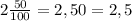 2\frac{50}{100} =2,50=2,5