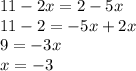 11-2x=2-5x\\11-2=-5x+2x\\9=-3x\\x=-3