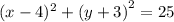 ( {x - 4})^{2} + ( {y + 3)}^{2} = 25