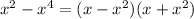 x ^{2} - {x}^{4} = (x - {x}^{2} )(x + {x}^{2} )