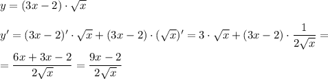 y=(3x-2)\cdot \sqrt{x}\\\\y'=(3x-2)'\cdot \sqrt{x}+(3x-2)\cdot (\sqrt{x})'=3\cdot \sqrt{x}+(3x-2)\cdot \dfrac{1}{2\sqrt{x}}=\\\\=\dfrac{6x+3x-2}{2\sqrt{x}}=\dfrac{9x-2}{2\sqrt{x}}