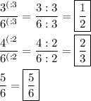 \dfrac{{3}^{(:3}}{{6}^{(:3}}=\dfrac{3:3}{6:3}=\boxed{\dfrac{1}{2}} \\ \\ \dfrac{{4}^{(:2}}{{6}^{(:2}}=\dfrac{4:2}{6:2}=\boxed{\dfrac{2}{3}} \\ \\ \dfrac{5}{6}=\boxed{\dfrac{5}{6}}