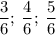 \dfrac{3}{6}; \: \dfrac{4}{6}; \: \dfrac{5}{6}