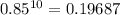 0.85^{10}=0.19687