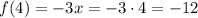 f(4) = -3x = -3\cdot 4 = -12