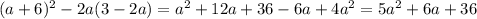 (a+6)^2-2a(3-2a)=a^2+12a+36-6a+4a^2=5a^2+6a+36