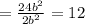 =\frac{24b^{2} }{2b^{2} } =12