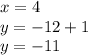 x=4\\y=-12+1\\y=-11