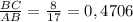 \frac{BC}{AB} = \frac{8}{17} =0,4706