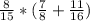 \frac{8}{15} *(\frac{7}{8}+\frac{11}{16} )