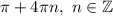 \pi +4\pi n,\ n\in\mathbb{Z}