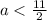 a < \frac{11}{2}