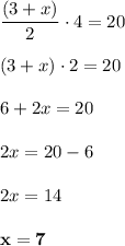 \dfrac{(3 + x)}{2} \cdot 4 = 20 \\ \\ (3 + x) \cdot 2 = 20 \\ \\ 6 + 2x = 20\\ \\ 2x = 20 - 6 \\\\2x = 14\\\\\bf x = 7