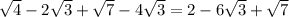 \sqrt{4} -2\sqrt{3} +\sqrt{7} -4\sqrt{3} =2-6\sqrt{3} +\sqrt{7}