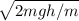 \sqrt{2mgh/m}