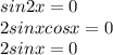 sin2x=0\\2sinxcosx=0\\2sinx=0