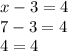 x - 3 = 4\\7 - 3 = 4\\4 = 4