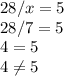 28/x=5\\28/7=5\\4=5\\4\neq 5