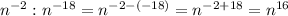 n^{-2}:n^{-18}=n^{-2-(-18)}=n^{-2+18}=n^{16}