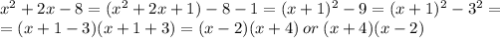 x^2 + 2x - 8=(x^2+2x+1)-8-1=(x+1)^2-9=(x+1)^2-3^2=\\=(x+1-3)(x+1+3)=(x-2)(x+4)\:or\:(x+4)(x-2)