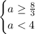 \begin{cases} a\geq\frac{8}{3} \\ a